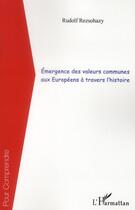 Couverture du livre « Émergence des valeurs communes aux Européens à travers l'histoire » de Rudolf Rezsohazy aux éditions L'harmattan