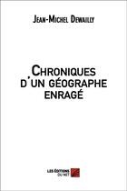 Couverture du livre « Chroniques d'un géographe enragé » de Jean-Michel Dewailly aux éditions Editions Du Net