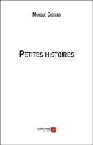 Couverture du livre « Petites histoires » de Monique Chotard aux éditions Editions Du Net