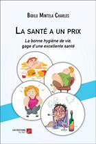 Couverture du livre « La santé a un prix : la bonne hygiène de vie, gage d'une excellente santé » de Bidilu Mintela Charles aux éditions Editions Du Net