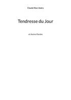 Couverture du livre « Tendresse du Jour : et Autres Paroles » de Claude Marc Aubry aux éditions Books On Demand