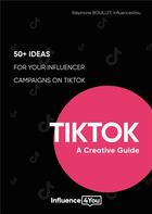 Couverture du livre « TikTok: A Creative Guide : 50+ ideas for your influencer campaigns on TikTok » de Stephane Bouillet aux éditions Books On Demand