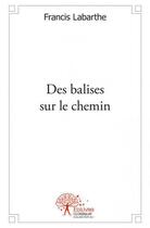 Couverture du livre « Des balises sur le chemin » de Francis Labarthe aux éditions Edilivre