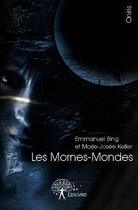 Couverture du livre « Les mornes-mondes » de Marie-Josee Keller et Emmanuel Bing aux éditions Edilivre