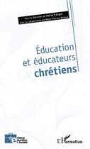 Couverture du livre « Éducation et éducateurs chrétiens » de Herve Pasqua aux éditions L'harmattan