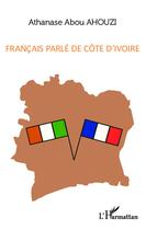 Couverture du livre « Francais parlé de Côte d'Ivoire » de Athanase Abou Ahouzi aux éditions L'harmattan