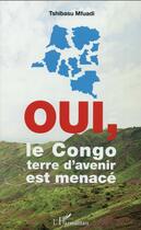 Couverture du livre « Oui, le Congo terre d'avenir est menacé » de Tshibasu Mfuadi aux éditions L'harmattan