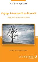 Couverture du livre « Voyage introspectif au Burundi ; diagnostic d'un mal africain » de Alois Rwiyegura aux éditions Les Impliques