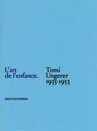Couverture du livre « L'enfance de l'art ; Tomi Ungerer, 1935-1953 » de Tomi Ungerer et Therese Willer et Valeska Hageney aux éditions Musees Strasbourg