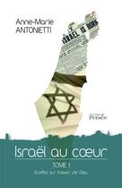 Couverture du livre « Israel au cur - tome 1 greffes sur l'olivier de dieu » de Antonietti - A aux éditions Persee