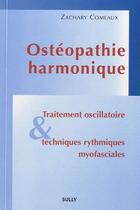 Couverture du livre « Ostéopathie harmonique ; traitement oscillatoire et techniques rythmiques myofasciales » de Zachary Comeaux aux éditions Sully