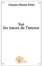 Couverture du livre « Sur les traces de l'amour » de Francois D'Assise N aux éditions Edilivre