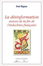 Couverture du livre « La désinformation autour de la fin de l'Indochine française » de Paul Rignac aux éditions Atelier Fol'fer