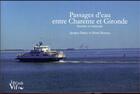 Couverture du livre « Passages d'eau entre Charente et Gironde ; histoire et mémoire » de Moreau Henri et Jacques Daury aux éditions Croit Vif