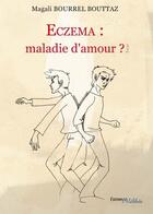 Couverture du livre « Eczéma : maladie d'amour ? » de Magali Bourrel Bouttaz aux éditions Melibee