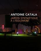 Couverture du livre « Jardin synthétique à l'isolement » de Antoine Catala aux éditions Bernard Chauveau