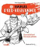Couverture du livre « Manuel d'éco-résistance » de Francois Boucq et Noblet Jean-Francois aux éditions Plume De Carotte