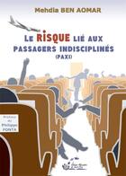 Couverture du livre « Le risque lié aux passagers indisciplinés (paxi) » de Mehdia Ben Aomar aux éditions Alexandra De Saint Prix