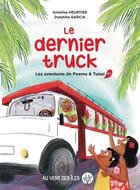 Couverture du livre « Le dernier truck : les aventures de Poema et Tunui t.2 » de Annelise Heurtier et Delphine Garcia aux éditions Au Vent Des Iles