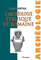 Couverture du livre « L'archéologie étrusque et romaine » de Jules Martha aux éditions Decoopman