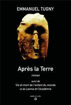 Couverture du livre « Après la Terre ; vie et mort de l'enfant du monde ; Lawna et l'Académie » de Emmanuel Tugny aux éditions Gwen Catala