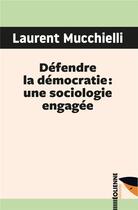 Couverture du livre « Défendre la démocratie: une sociologie engagée » de Laurent Mucchielli aux éditions Eoliennes