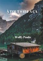 Couverture du livre « À tout sauf à ça » de Wolfy Paulo aux éditions Le Lys Bleu