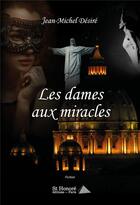 Couverture du livre « Les dames aux miracles » de Desire Jean-Michel aux éditions Saint Honore Editions