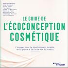 Couverture du livre « Le guide de l'écoconception cosmétique : S'engager dans le développement durable, de la graine à la fin de vie du produit » de Lecointe/Derdouri aux éditions Eyrolles