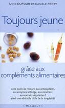 Couverture du livre « Toujours Jeune Grace Aux Complements Alimentaires » de Anne Dufour et Daniele Festy aux éditions Marabout