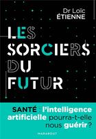 Couverture du livre « Les sorciers du futur » de Loic Etienne aux éditions Marabout
