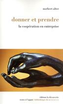 Couverture du livre « Donner et prendre ; la coopération en entreprise » de Norbert Alter aux éditions La Decouverte