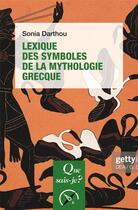 Couverture du livre « Lexique des symboles de la mythologie grecque (2e édition) » de Sonia Darthou aux éditions Que Sais-je ?