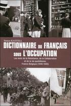 Couverture du livre « Dictionnaire du français sous l'occupation » de Serge Kastell aux éditions Grancher