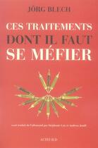 Couverture du livre « Ces traitements dont il faut se méfier » de Jorg Blech et Stephanie Lux aux éditions Actes Sud