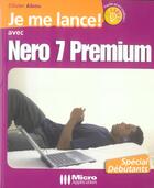 Couverture du livre « Je Me Lance Avec Nero 7 Premium » de Olivier Abou aux éditions Micro Application