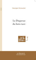 Couverture du livre « La disparue du bain turc » de Georges Richardot aux éditions Le Manuscrit