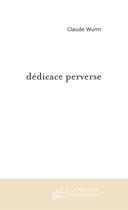 Couverture du livre « Dedicace perverse » de Claude Wurm aux éditions Le Manuscrit