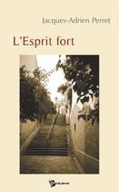 Couverture du livre « L'esprit fort » de Jacques-Adri Perret aux éditions Publibook