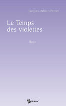 Couverture du livre « Le temps des violettes » de Jacques-Adri Perret aux éditions Publibook