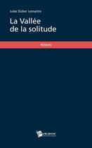 Couverture du livre « La vallée de la solitude » de Jules-Didier Lemaitre aux éditions Publibook