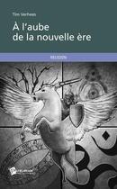 Couverture du livre « À l'aube de la nouvelle ère » de Tim Verhees aux éditions Publibook