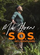 Couverture du livre « Le s.o.s. de l'aventurier » de Mike Horn aux éditions Michel Lafon