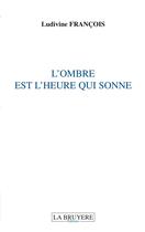 Couverture du livre « L'ombre est l'heure qui sonne » de Ludivine Francois aux éditions La Bruyere