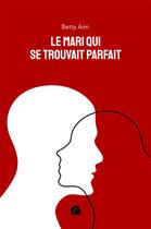 Couverture du livre « Le mari qui se trouvait parfait » de Betty Aim aux éditions Editions Du Panthéon