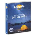 Couverture du livre « Ushuaïa ; sur les sentiers du silence ; 30 ans Ushuaïa » de Nassera Zaid aux éditions Hugo Image