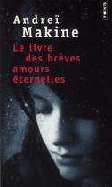 Couverture du livre « Le livre des brèves amours éternelles » de Andrei Makine aux éditions Points