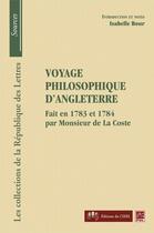 Couverture du livre « Voyage philosophique d'Angleterre ; fait en 1783 et 1784 par monsieur de La Coste » de Isabelle Bour aux éditions Presses De L'universite De Laval