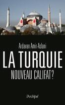 Couverture du livre « La Turquie, nouveau califat ? » de Ardavan Amir-Aslani aux éditions Archipel