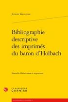 Couverture du livre « Bibliographie descriptive des imprimés du baron d'Holbach » de Jeroom Vercruysse aux éditions Classiques Garnier